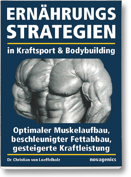 Bodybuilding Buch Cover – Ernährungsstrategien für optimalen Muskelaufbau, beschleunigte Fettverbrennung, gesteigerte Kraftleistung. Autor: Christian von Löffelholz, erschienen im Novagenics-Verlag.