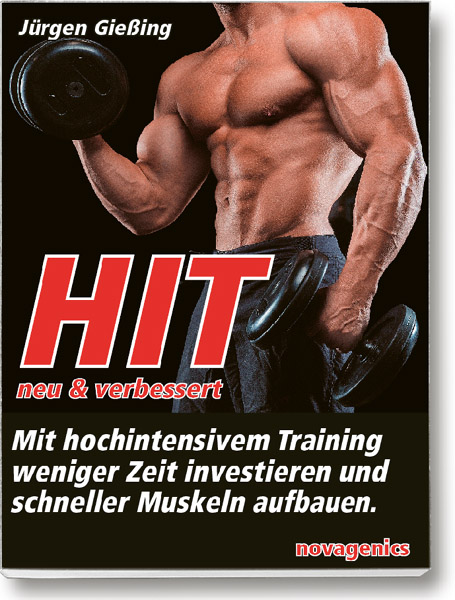 Bodybuilding Buch Cover – HIT – neu und verbessert. Mit hochintensivem Training weniger Zeit investieren und schneller Muskeln aufbauen. Autor: Jürgen Giessing, erschienen im Novagenics-Verlag.
